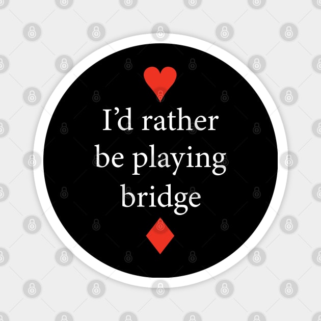 I'd rather be playing bridge - contract bridge Magnet by orumcartoons